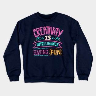 Creativity is Intelligence Having Fun Crewneck Sweatshirt